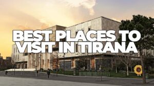 Best Places To Visit in Tirana and Things to Do
