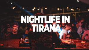 Nightlife in Tirana: Best Clubs and Bars